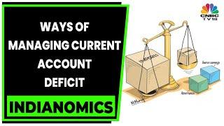 Experts Talk About Ways Of Managing The Current Account Deficit | Indianomics | CNBC-TV18