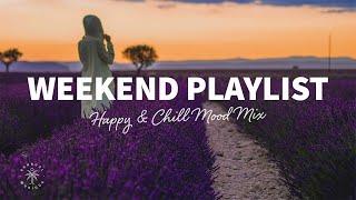 Weekend Playlist ️ Happy & Chill Mood Mix