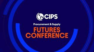 CIPS | Procurement & Supply Futures Conference 2024 – Full highlights