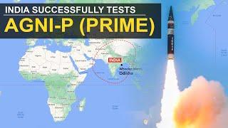 India successfully tests ‘Agni P' (Prime) nuclear-capable ballistic missile