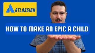 How to Make an Epic a Child of an Initiative | Atlassian Jira