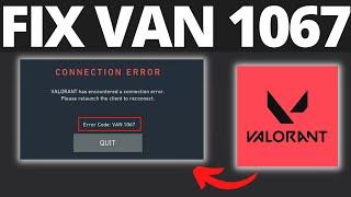 How To Fix Valorant Error Code VAN 1067 - Valorant Has Encountered A Connection Error