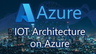 Understanding IoT Architecture And How It's Implemented On Azure