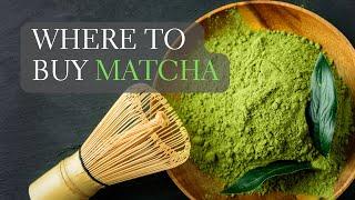 Where to Buy Matcha Powder Online - And What to Look for When You Buy Matcha