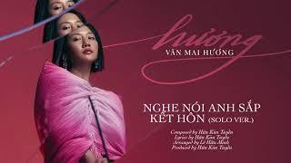 NGHE NÓI ANH SẮP KẾT HÔN (SOLO VER) - VĂN MAI HƯƠNG | ALBUM 'hương'