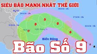 TRỰC TIẾP: Siêu Bão vào biển đông - Dự báo thời tiết hôm nay mới nhất ngày 17/11 - Tin bão số 9