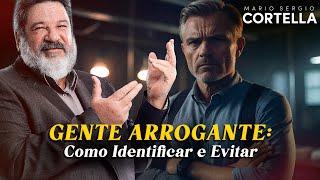 Mario Sergio Cortella - Como identificar e evitar pessoas arrogante