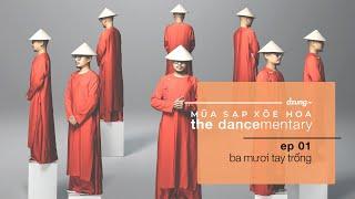 EP01: Ba mươi tay trống // Múa Sạp Xoè Hoa - 'The Dancementary'