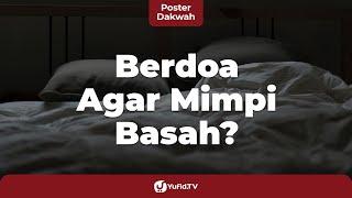 Bolehkah Berdoa agar Mimpi Basah? (Hukum Mimpi Basah Menurut Islam) - Poster Dakwah Yufid TV