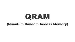 Quantum Random Access Memory (QRAM)