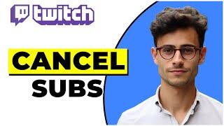How To Cancel Subscription On Twitch (2024)