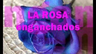 LA ROSA -temas enganchados