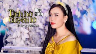 HOT! HOT! THÙY HƯƠNG TIẾP TỤC RA BÀI HÁT MỚI TOANH CỰC HÓT | DUYÊN HỜ TÌNH LỠ - TRƯƠNG KHAI MINH .