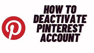 how to deactivate pinterest account