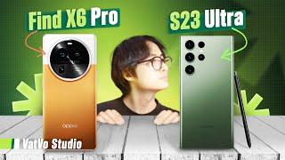 So sánh Find X6 Pro và Galaxy S23 Ultra: Samsung vẫn đỉnh, chưa cần mua OPPO xách tay