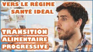 VERS L'ALIMENTATION SANTÉ IDÉALE : TRANSITION PROGRESSIVE