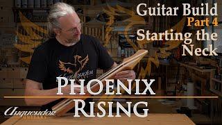 Phoenix Rising - Guitar Building Series Episode 4 - Starting the Neck.