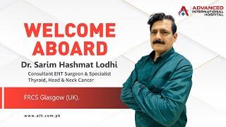 Welcome Aboard Dr. Sarim Hashmat Lodhi Consultant ENT Surgeon at Advanced International Hospital.