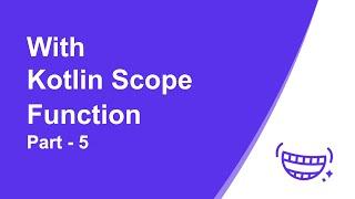 With Scope Function | Kotlin | Latest 2021