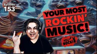 YOUR Most Rockin Music | You Rock!  Ep. 153