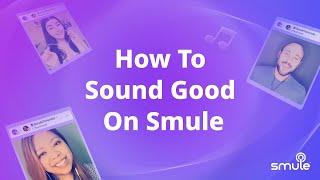 Top 10 Tips To Sound Good On Smule