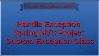 Handle Exception in Spring MVC Project | Write Custom Exception Class | Spring