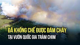 Đã khống chế được đám cháy tại Vườn quốc gia Tràm Chim | VTV24