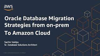 Amazon RDS Oracle Migration Strategies from on-prem to Amazon Cloud | AWS Events