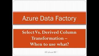 Azure Data Factory - Select vs. Derived Column transformation - When to use when not to.