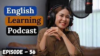 English Learning Podcast Conversation Episode 56| Advanced | English Listening and Speaking Practice
