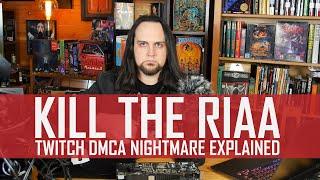 KILL THE RIAA: The Twitch DMCA Takedown Nightmare Explained