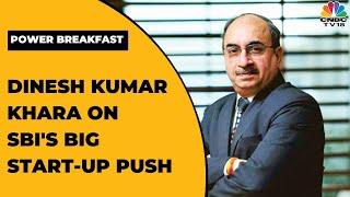 Dinesh Kumar Khara EXCLUSIVE On SBI Opening Branch For Start-Ups In Bengaluru | Power Breakfast