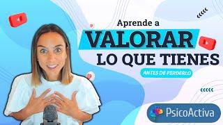 Aprende a valorar las cosas que tienes y disfrútalas antes de que las pierdas