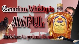 How to Pretend to like Canadian Whisky