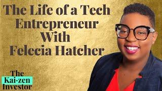 The Life of a Tech Entrepreneur with Felecia Hatcher