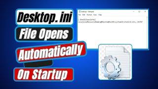 How to Fix Desktop.ini Notepad File Opens Automatically in Windows 10 Startup