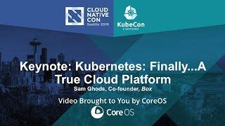 Keynote: Kubernetes: Finally...A True Cloud Platform by Sam Ghods, Co-founder, Box