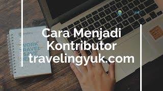 Cara Menjadi Kontributor di Travelingyuk.com