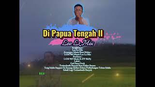 Di Papua Tengah II_-_Leo Lz Mix_-_Official Music Video Lirik
