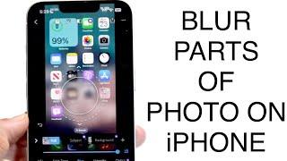 How To Blur Parts Of Photo On iPhone! (2023)