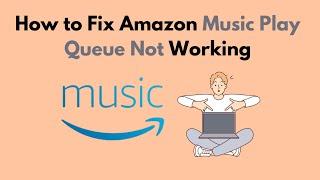 How to Fix Amazon Music Play Queue Not Working