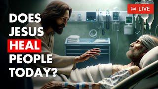 Does Jesus Still Heal People Today? | 7 Reasons Why Jesus Wants You Healed