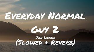 JonLajoie - Everyday Normal Guy 2 | S L O W E D + R E V E R B (Lyrics)