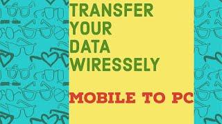 How to transfer data MOBILE to PC wirelessly.......