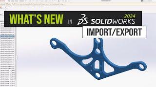 SOLIDWORKS 2024 What's New - STEP File Import and Export