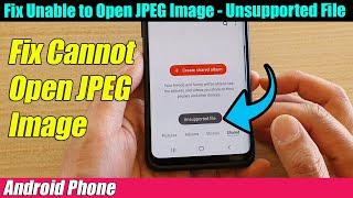 Fix Unable to Open JPEG Image - Unsupported File on Android Phone