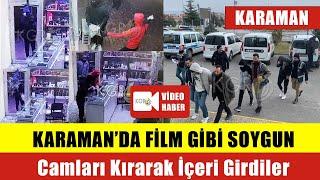 Karaman'da Film Gibi Soygun: Camları Kırarak İçeri Girdiler