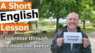 Learn the English Phrases "to breeze through" and "to shoot the breeze"