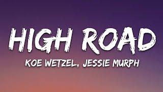 Koe Wetzel & Jessie Murph - High Road (Lyrics)