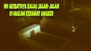 INI AKIBATNYA KALAU JALAN-JALAN TENGAH MALAM DI MAKAM KERAMAT  ANGKER|| part-1